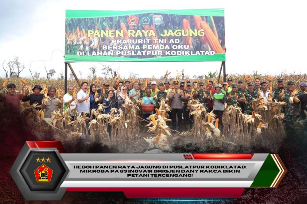 Heboh Panen Raya Jagung di Puslatpur Kodiklatad, Mikroba PA 63 Inovasi Brigjen Dany Rakca Bikin Petani Tercengang!