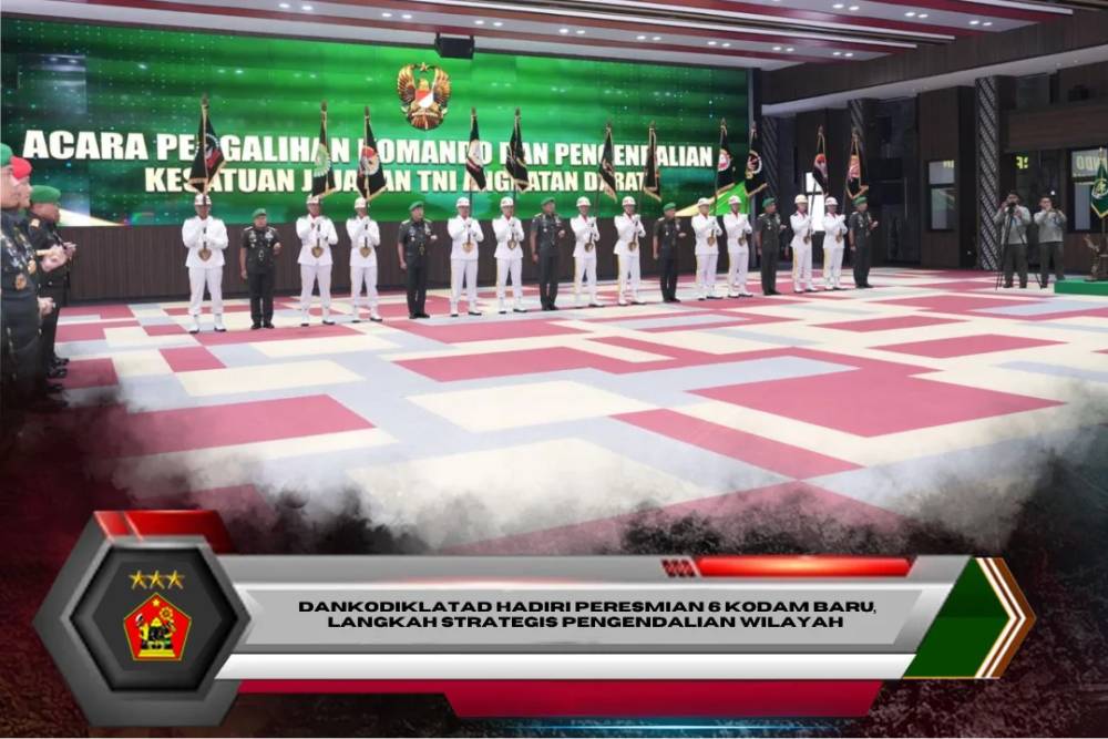 Dankodiklatad Hadiri Peresmian 6 Kodam Baru, Langkah Strategis Pengendalian Wilayah