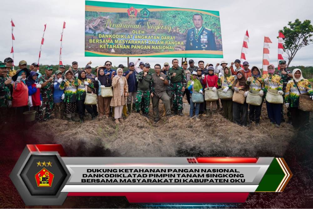 DUKUNG KETAHANAN PANGAN NASIONAL, DANKODIKLATAD PIMPIN TANAM SINGKONG BERSAMA MASYARAKAT DI KABUPATEN OKU