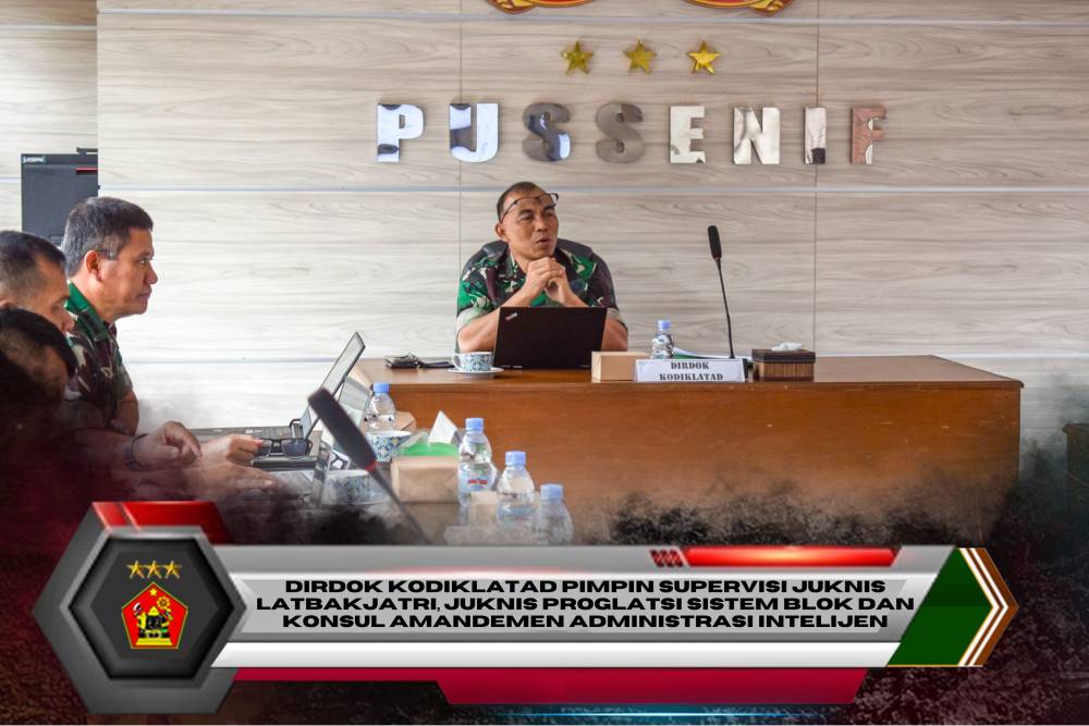 DIRDOK KODIKLATAD PIMPIN SUPERVISI JUKNIS LATBAKJATRI, JUKNIS PROGLATSI SISTEM BLOK DAN KONSUL AMANDEMEN ADMINISTRASI INTELIJEN