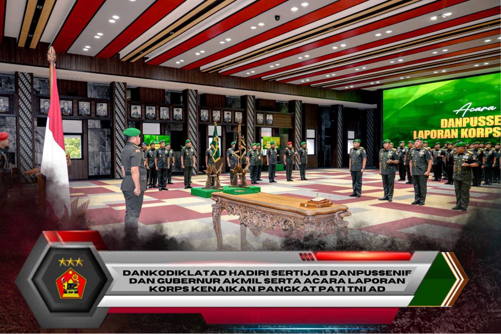 DANKODIKLATAD HADIRI SERTIJAB DANPUSSENIF DAN GUBERNUR AKMIL SERTA ACARA LAPORAN KORPS KENAIKAN PANGKAT PATI TNI AD