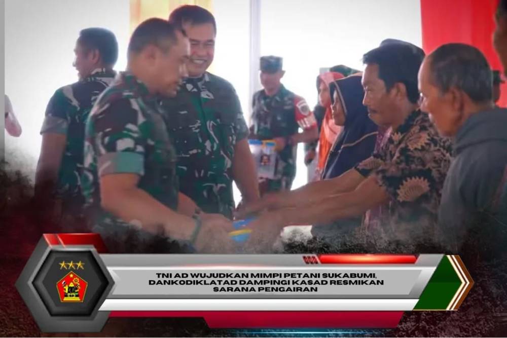 TNI AD Wujudkan Mimpi Petani Sukabumi, Dankodiklatad dampingi KASAD Resmikan Sarana Pengairan