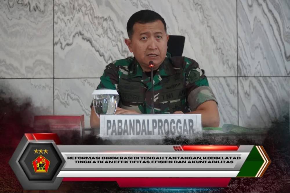 REFORMASI BIROKRASI DI TENGAH TANTANGAN, KODIKLATAD TINGKATKAN EFEKTIFITAS, EFISIEN DAN AKUNTABILITAS