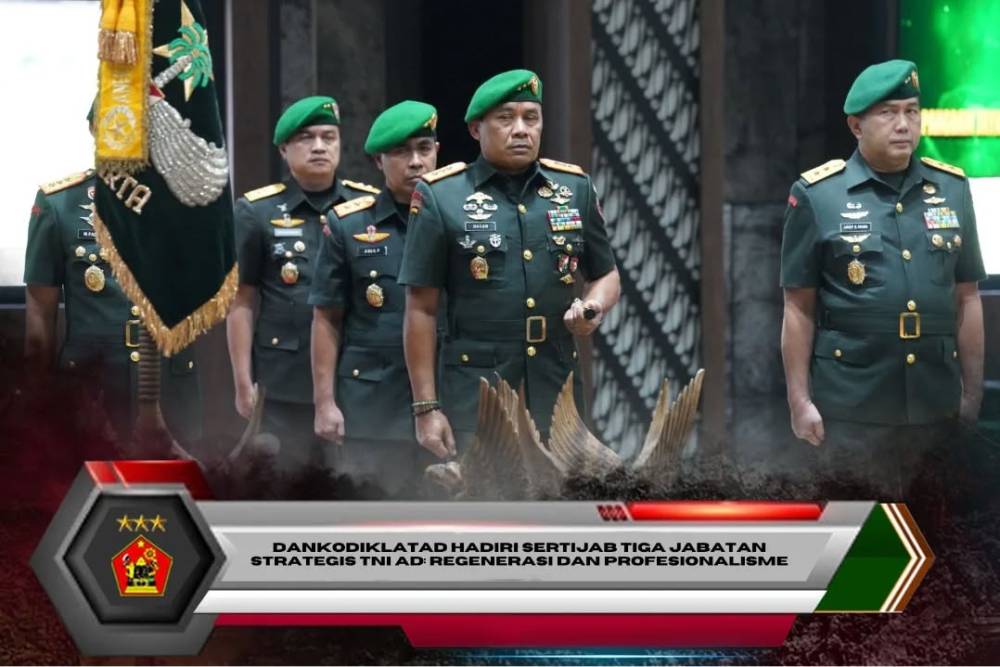 DANKODIKLATAD HADIRI SERTIJAB TIGA JABATAN STRATEGIS TNI AD: REGENERASI DAN PROFESIONALISME