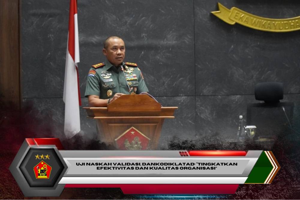 UJI NASKAH VALIDASI, DANKODIKLATAD : "TINGKATKAN EFEKTIVITAS DAN KUALITAS ORGANISASI"