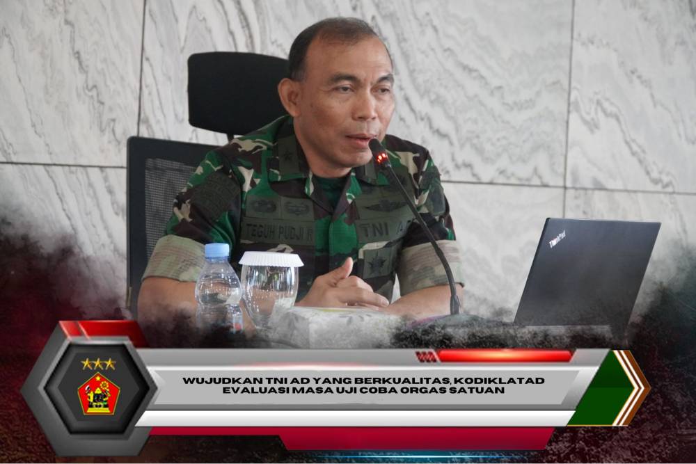 WUJUDKAN TNI AD YANG BERKUALITAS, KODIKLATAD EVALUASI MASA UJI COBA ORGAS SATUAN