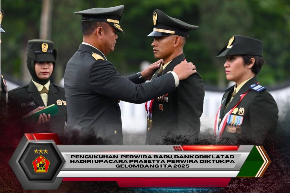 PENGUKUHAN PERWIRA BARU, DANKODIKLATAD HADIRI UPACARA PRASETYA PERWIRA DIKTUKPA GELOMBANG I TA 2025
