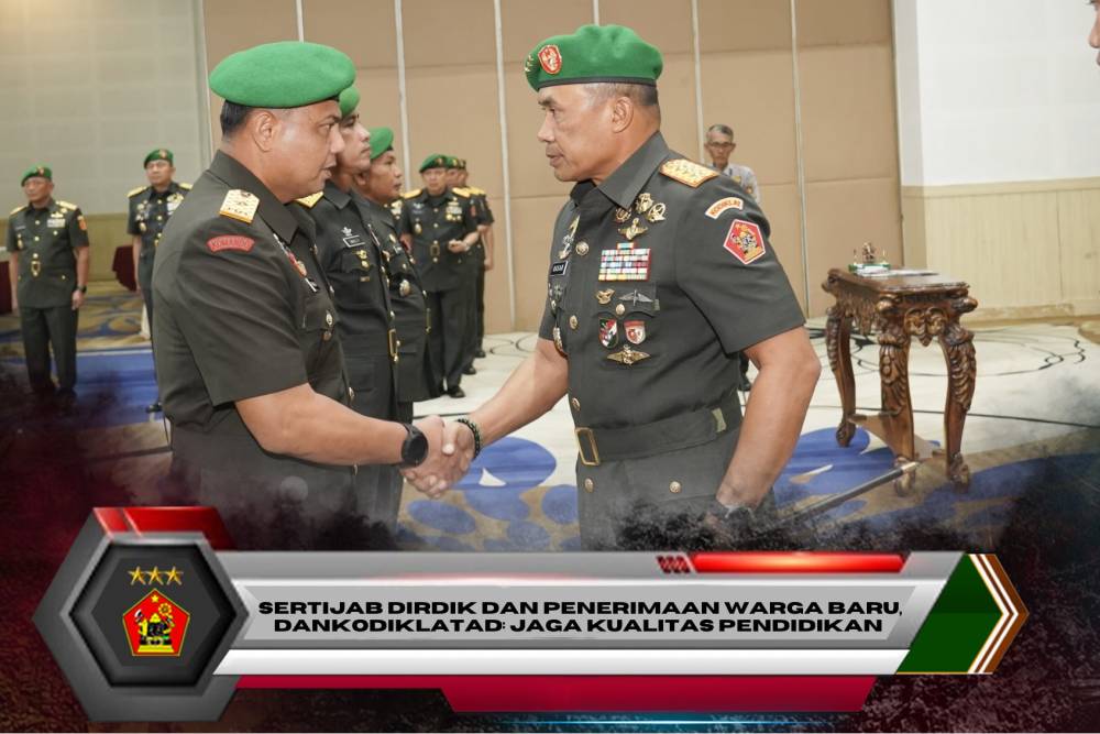 SERTIJAB DIRDIK DAN PENERIMAAN WARGA BARU, DANKODIKLATAD: JAGA KUALITAS PENDIDIKAN