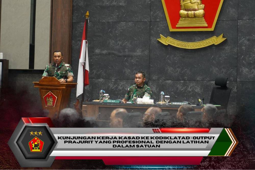 KUNJUNGAN KERJA KASAD KE KODIKLATAD : OUTPUT PRAJURIT YANG PROFESIONAL DENGAN LATIHAN DALAM SATUAN