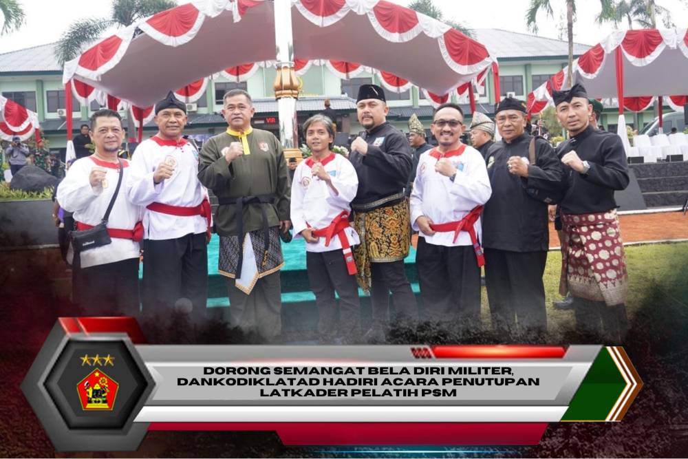 DORONG SEMANGAT BELA DIRI MILITER, DANKODIKLATAD HADIRI ACARA PENUTUPAN LATKADER PELATIH PSM