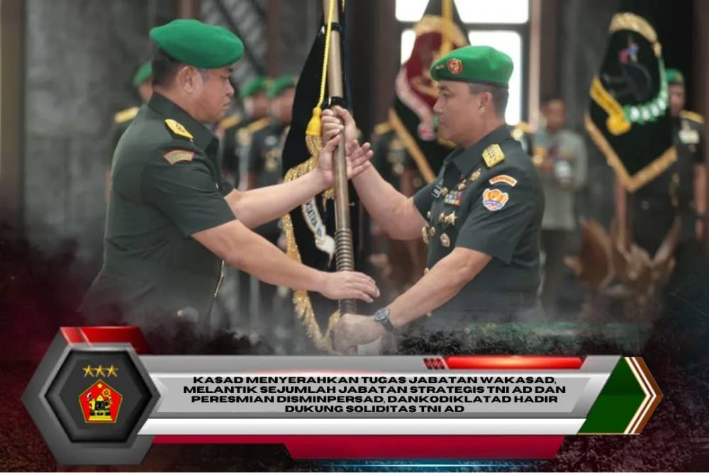 Kasad Menyerahkan Tugas Jabatan Wakasad, Melantik Sejumlah Jabatan Strategis TNI AD Dan Peresmian Disminpersad, Dankodiklatad Hadir Dukung Soliditas TNI AD
